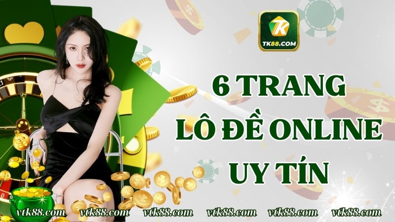 6 Trang Lô Đề Online Uy Tín