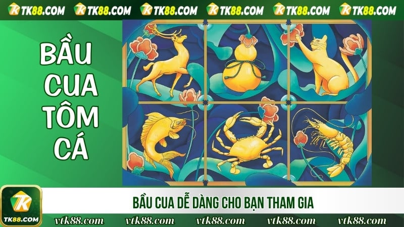 Bầu cua dễ dàng cho bạn tham gia