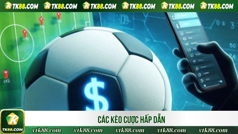 Các kèo cược hấp dẫn