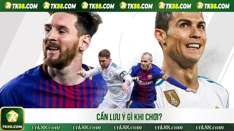 Cần lưu ý gì khi chơi?