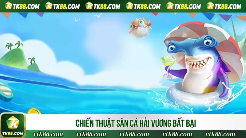 Chiến thuật săn cá Hải Vương bất bại