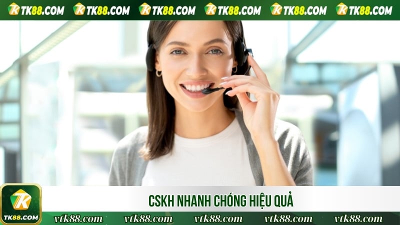 CSKH nhanh chóng hiệu quả