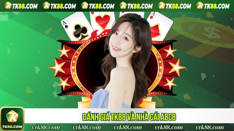 Đánh giá TK88 và nhà cái ABC8