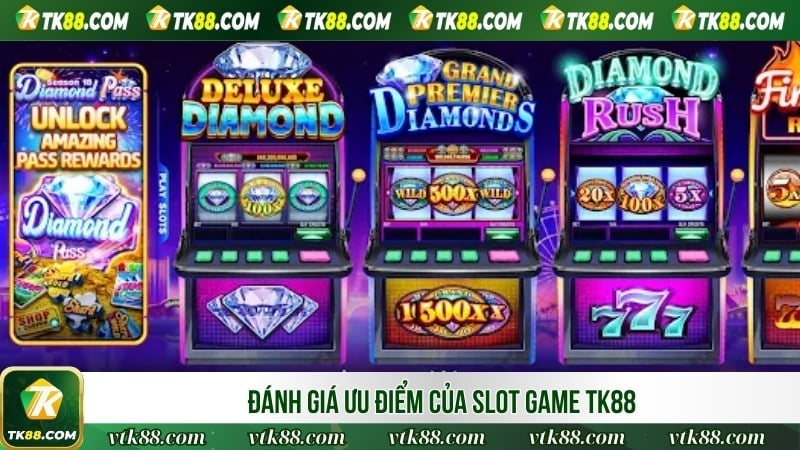 Đánh giá ưu điểm của slot game TK88