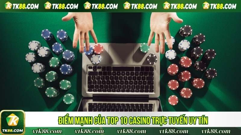 Điểm mạnh của Top 10 casino trực tuyến uy tín