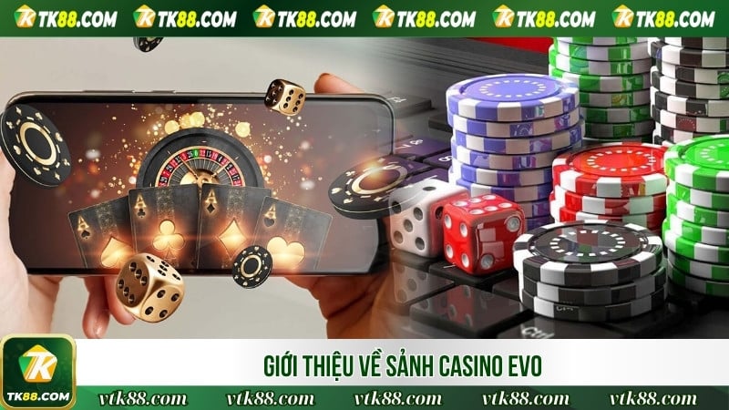 Giới thiệu về sảnh Casino EVO