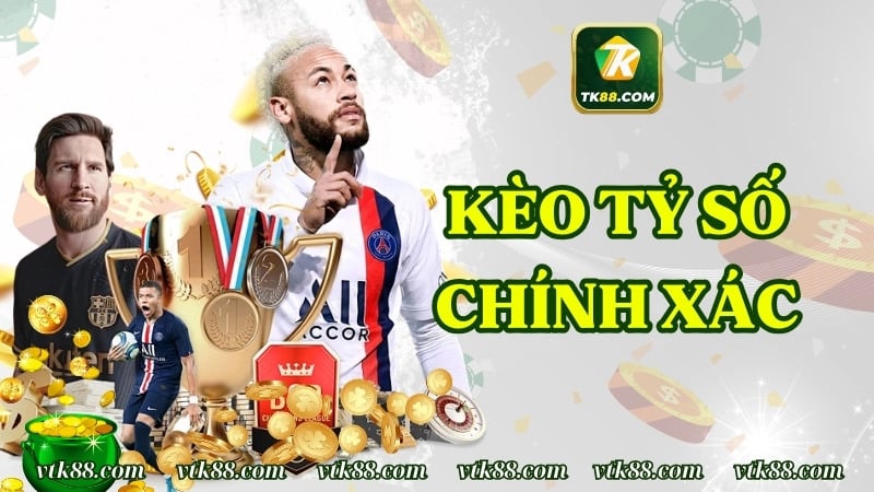 Kèo Tỷ Số Chính Xác