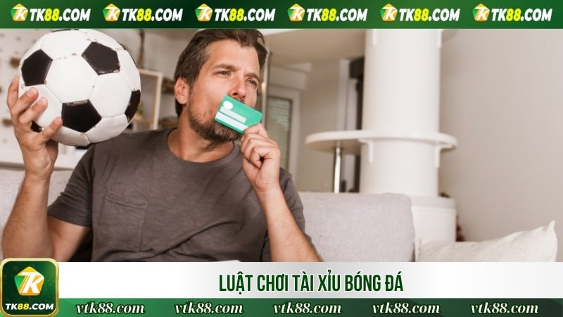 Luật chơi tài xỉu bóng đá