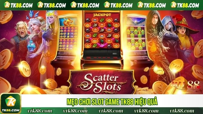 Mẹo chơi slot game TK88 hiệu quả