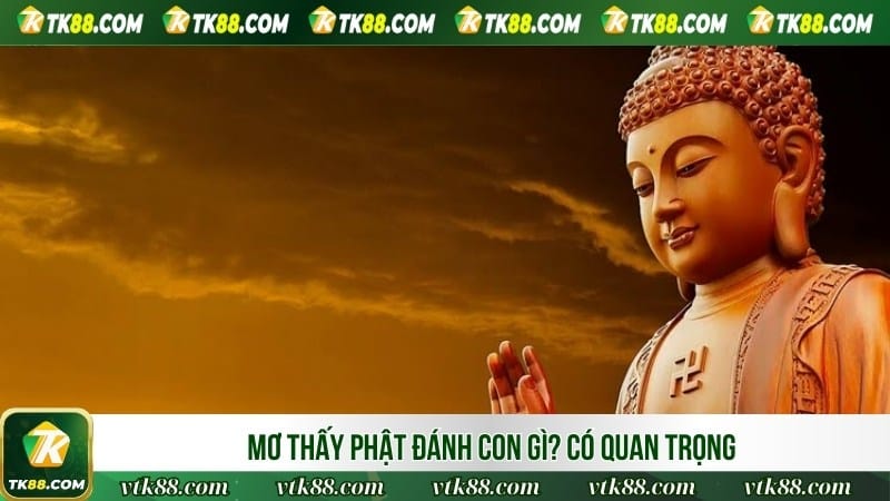 Mơ thấy Phật đánh con gì? Có quan trọng