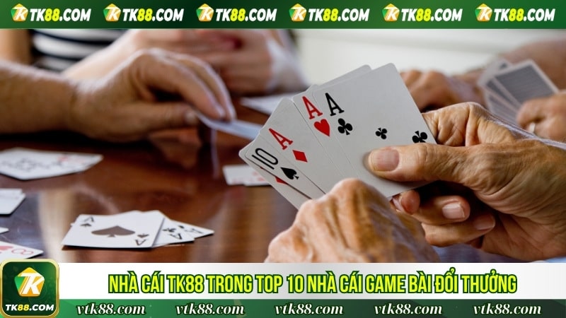 Nhà cái TK88 trong top 10 nhà cái game bài đổi thưởng