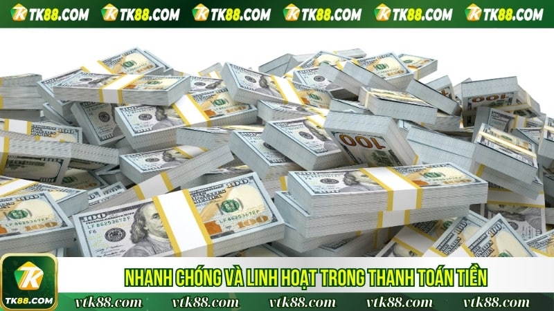 Nhanh chóng và linh hoạt trong thanh toán tiền