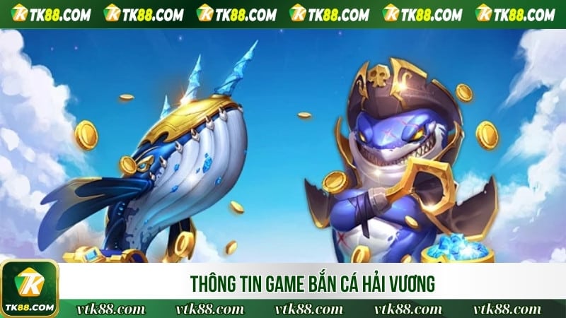 Sơ lược game bắn cá Hải Vương