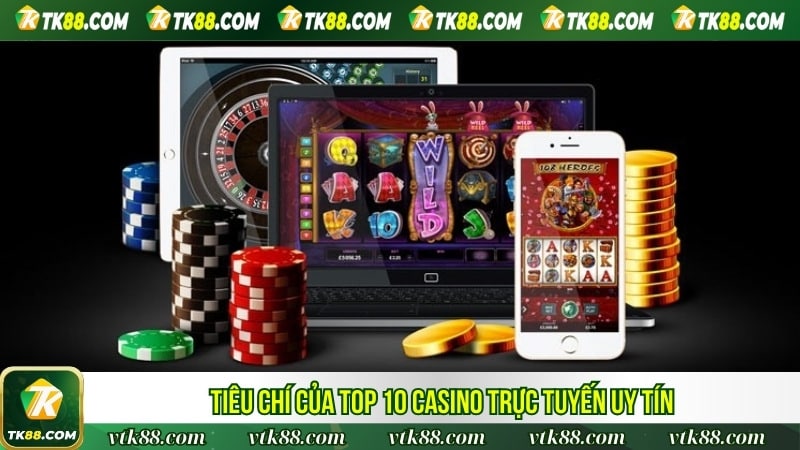 Tiêu chí của top 10 casino trực tuyến uy tín