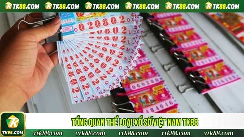 Tổng quan thể loại Xổ số Việt Nam TK88