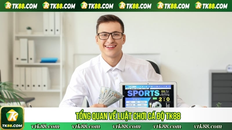 Tổng quan về luật chơi cá độ TK88