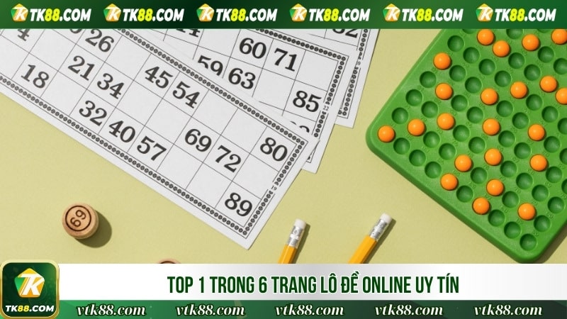 Top 1 trong 6 trang lô đề online uy tín