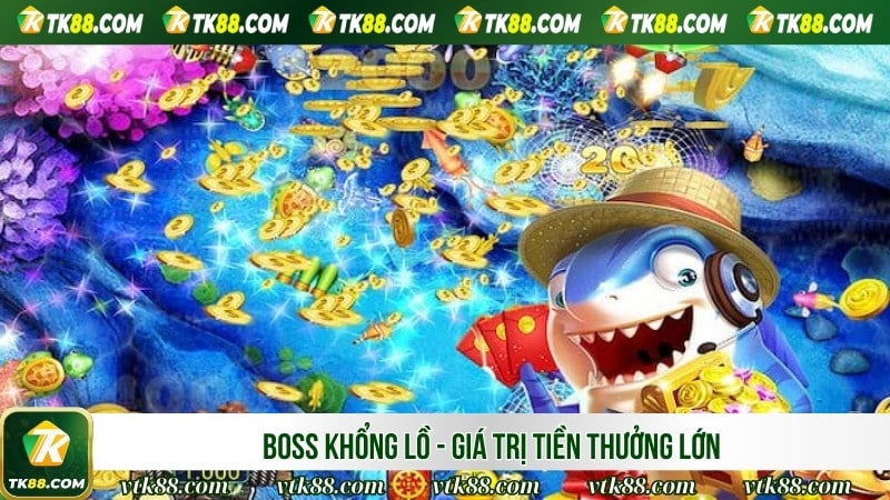 Boss khổng lồ - Giá trị tiền thưởng lớn