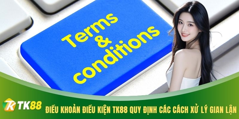 Điều khoản điều kiện TK88 quy định các cách xử lý gian lận