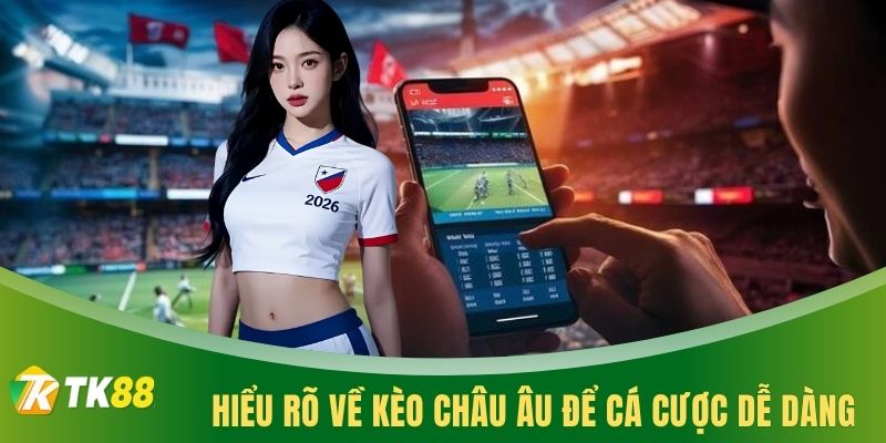 Hiểu rõ về kèo châu âu để cá cược dễ dàng