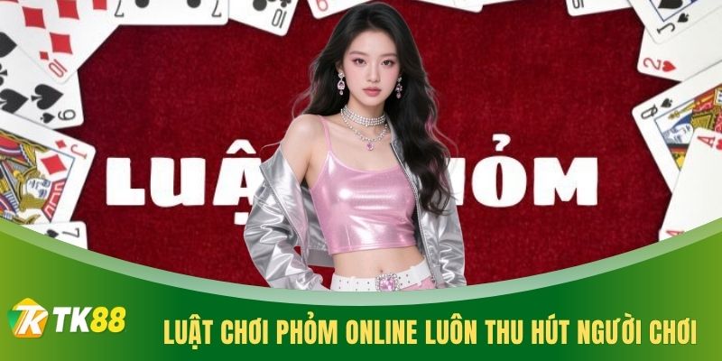 Luật chơi phỏm online luôn thu hút người chơi