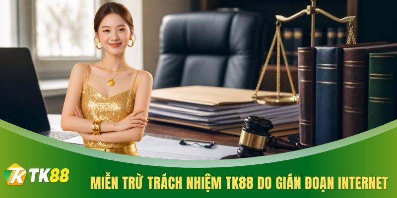 Miễn trừ trách nhiệm TK88 do gián đoạn internet