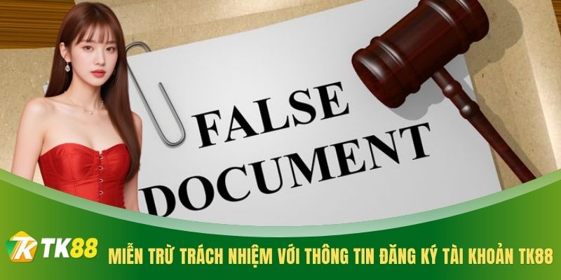 Miễn trừ trách nhiệm với thông tin đăng ký tài khoản TK88