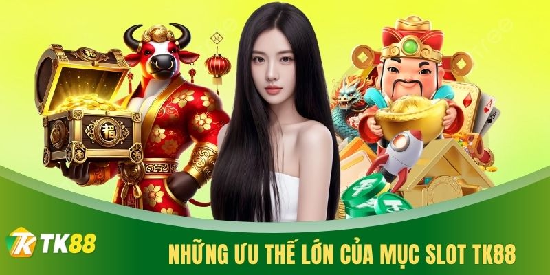 Những ưu thế lớn của mục slot TK88