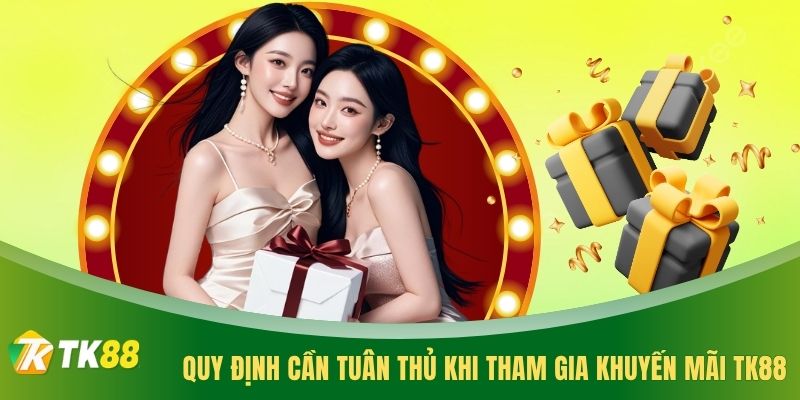 Quy định cần tuân thủ khi tham gia khuyến mãi TK88