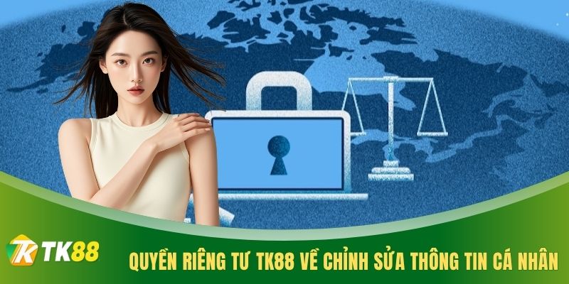 Quyền riêng tư TK88 về chỉnh sửa thông tin cá nhân