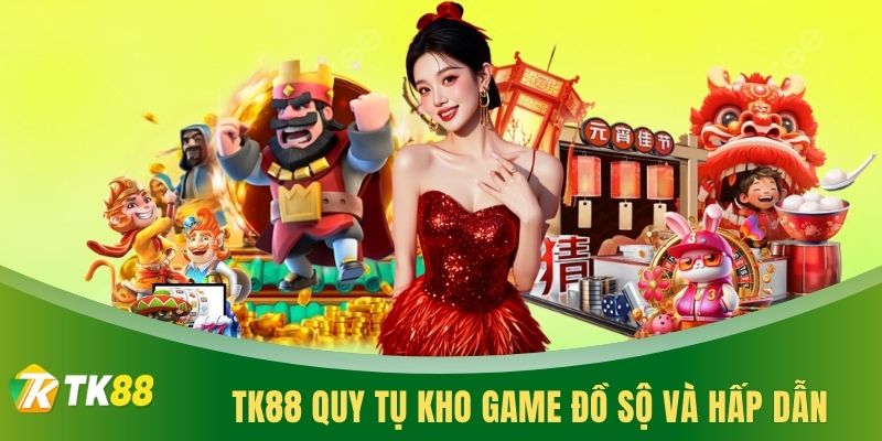 TK88 quy tụ kho game đồ sộ và hấp dẫn
